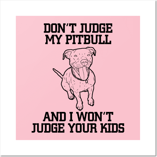 Don't Judge My Pit bull And I Won't Judge Your Kids Wall Art by jerranne